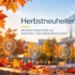 Herbstneuheiten 2026: Neue Lösungen für Energie, Smart Building und Licht Herbstneuheiten 2026: Neue Lösungen für Energie, Smart Building und Licht